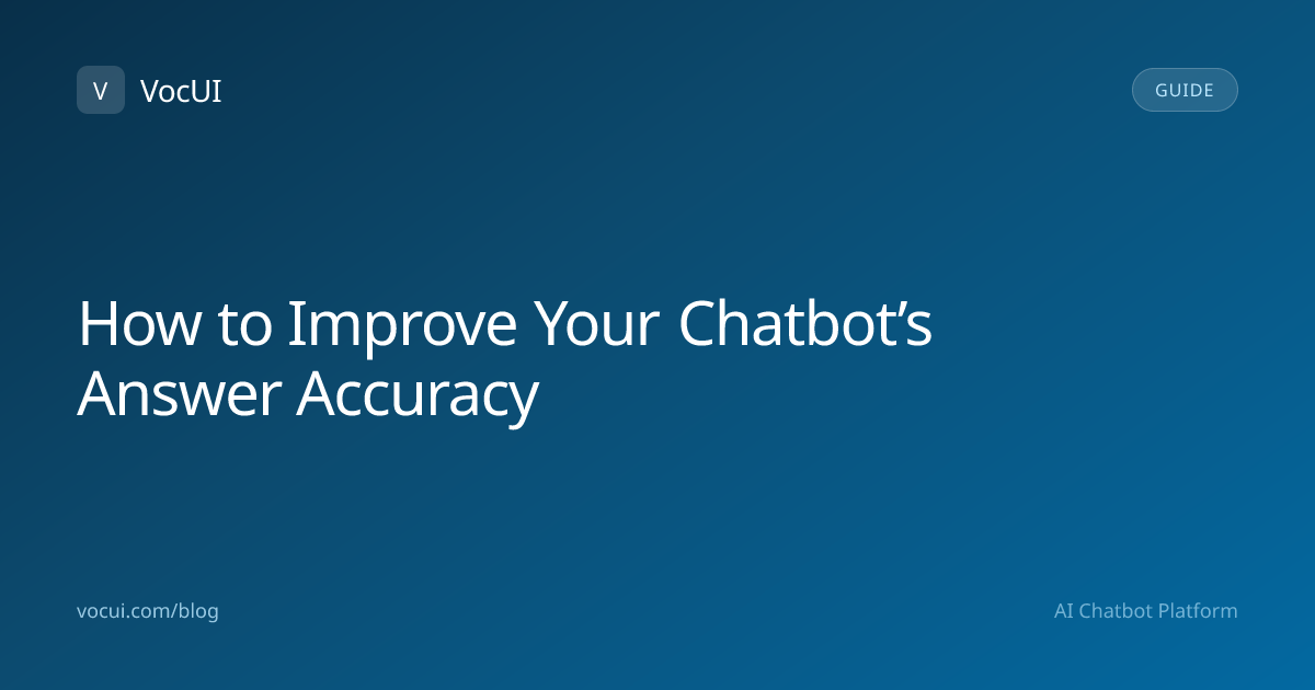 How to Improve Your Chatbot’s Answer Accuracy | VocUI