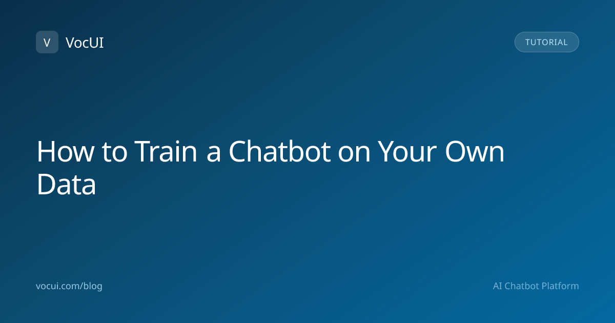 How to Train a Chatbot on Your Own Data | VocUI